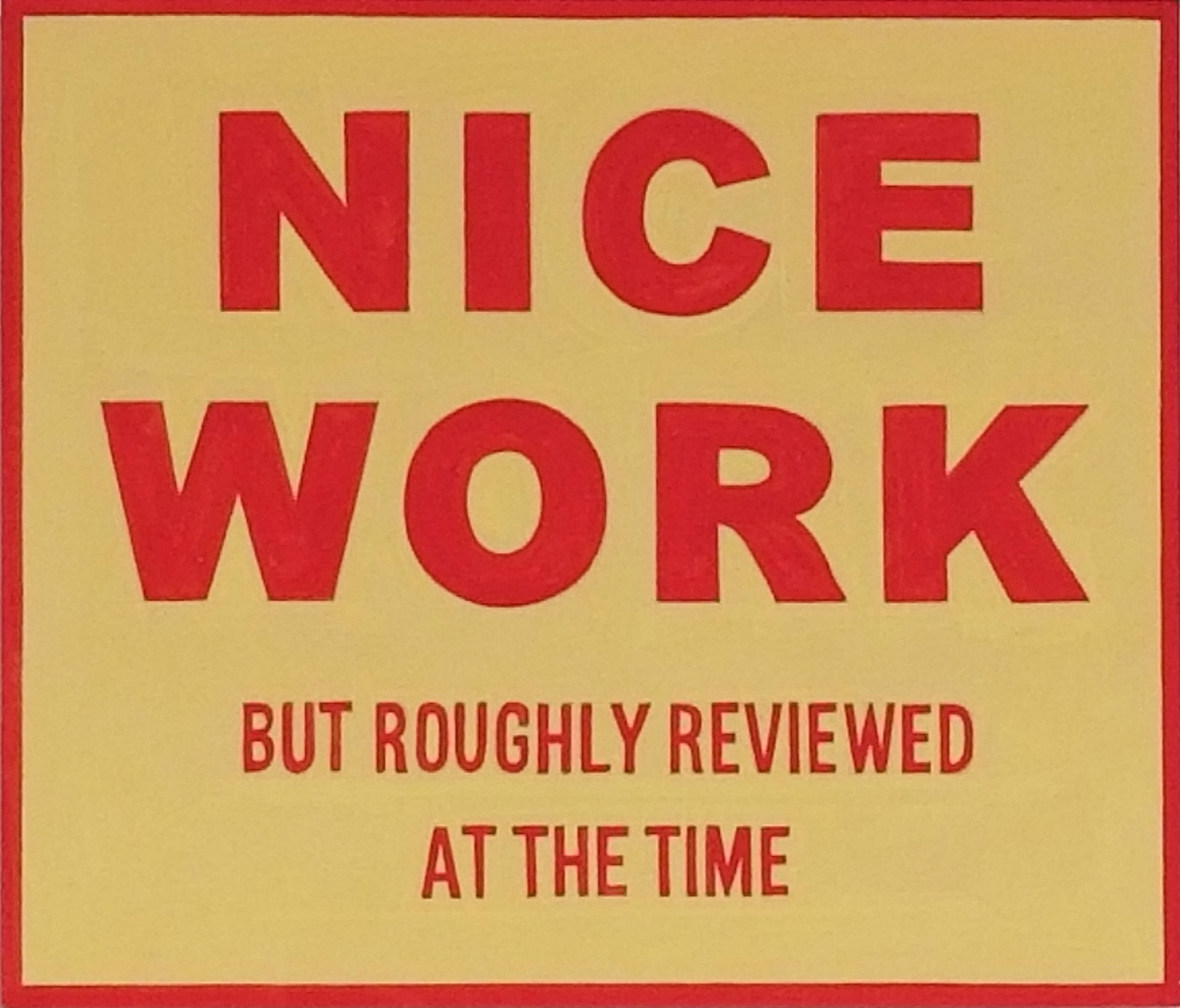 Bold red capital letters reading "NICE WORK" centered on a mustard-yellow background, with smaller red text below stating "BUT ROUGHLY REVIEWED AT THE TIME." A red border frames the composition.